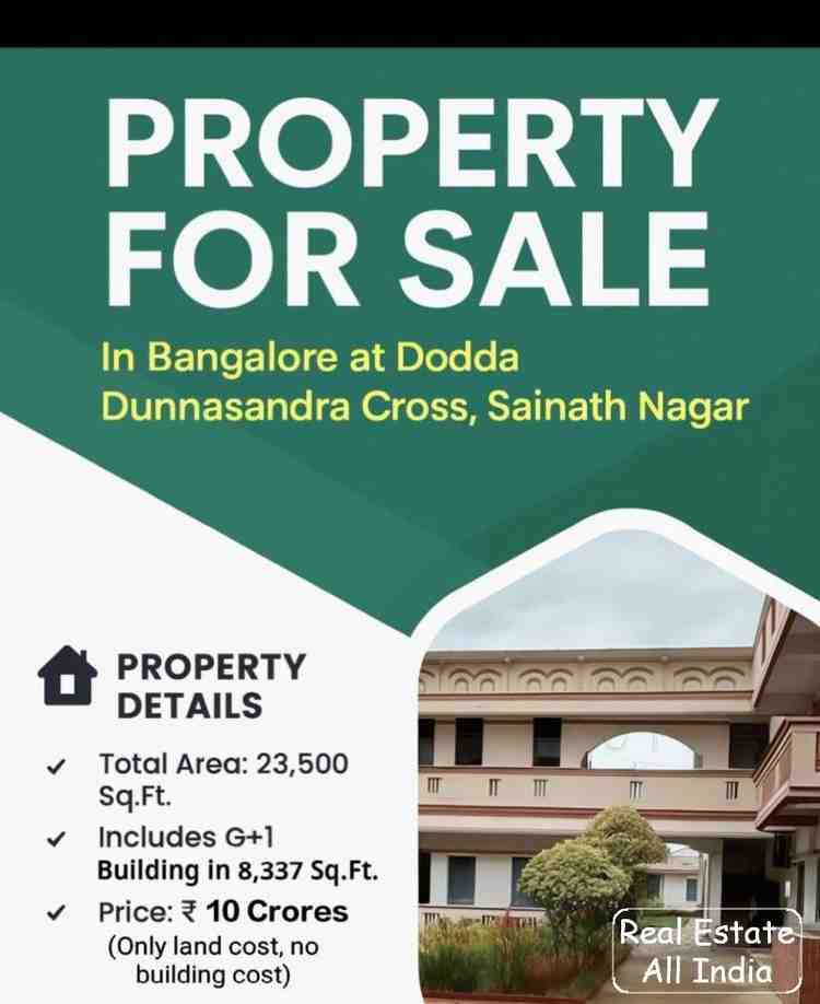 Property for Sale – Bangalore (Dodda Dunnasandra Cross, Sainath Nagar)  📏 Total Area: 23,500 Sq. Ft. 🏢 Building: G+1 construction (8,337 Sq. Ft.) 💰 Price: ₹ 10 Crores - PS0094